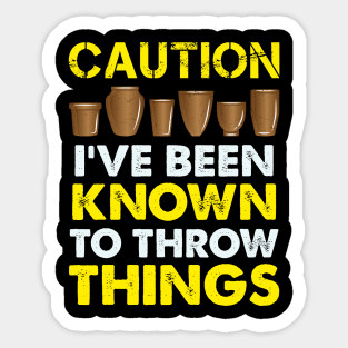 Funny Pottery Gift " Caution, I've Been Known To Throw Things " Sticker